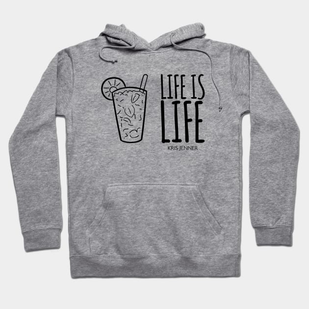 Life is life according to Kris Jenner Hoodie by Live Together